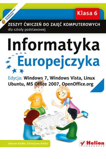 Informatyka Europejczyka SP KL 6. �wiczenia (Edycja Edycja: Windows 7, Windows Vista, Linux Ubuntu, MS Office 2007, OpenOffice.org) - Danuta Kia�ka, Katarzyna Kia�ka
