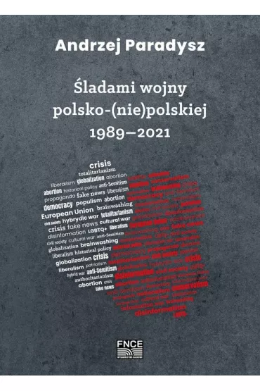 �ladami wojny polsko-(nie)polskiej 1989-2021 - Andrzej Paradysz