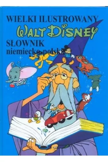 Wielki ilustrowany s�ownik niemiecko-polski WALT DISNEY - Janina Wr�blewska