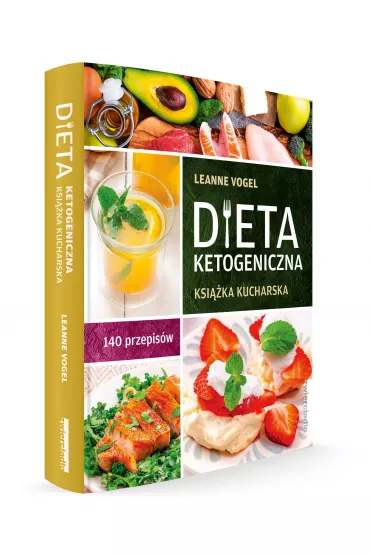 Dieta ketogeniczna. Ksi��ka kucharska. 140 przepis�w - Leanne Vogel
