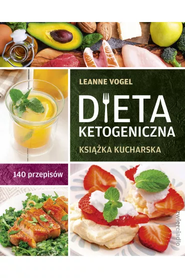 Dieta ketogeniczna. Ksi��ka kucharska. 140 przepis�w - Leanne Vogel