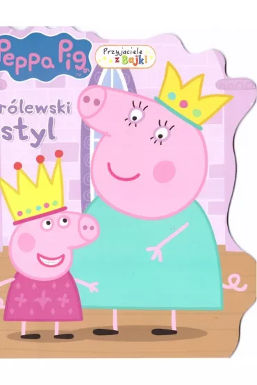 �winka Peppa. Przyjaciele z bajki. Kr�lewski styl