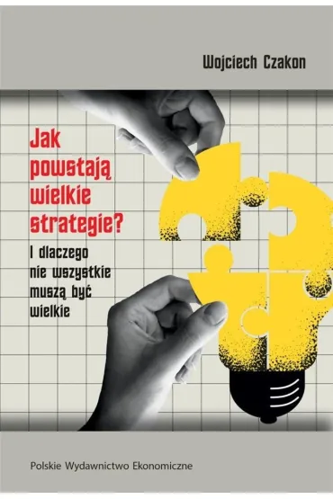 Jak powstaj� wielkie strategie? I dlaczego nie wszystkie musz� by� wielkie - Wojciech Czakon