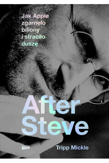 After Steve. Jak Apple zgarn�o biliony i straci�o dusz� - Tripp Mickle