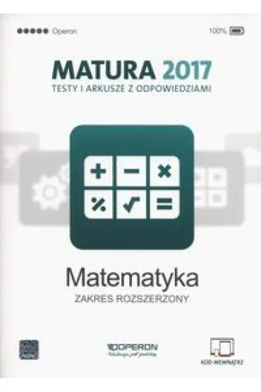 Matura 2017. Matematyka. Testy i arkusze z odpowiedziami. Zakres rozszerzony - Marzena Orli�ska