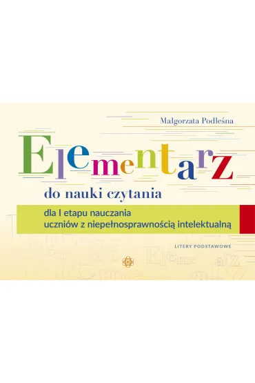 Elementarz do nauki czytania dla I etapu nauczania uczni�w z niepe�nosprawno�ci� intelektualn� - Ma�gorzata Podle�na