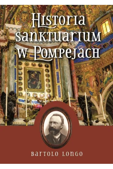 Historia Sanktuarium w Pompejach - �w Bartolo Longo