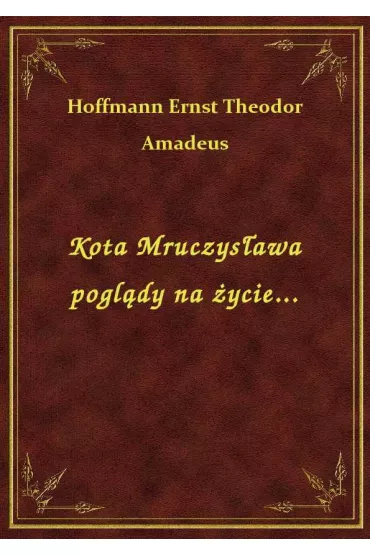 eBook Kota Mruczys�awa pogl�dy na �ycie... epub - Ernst Theodor Amadeus Hoffmann