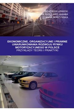 eBook Ekonomiczne, Organizacyjne i Prawne Uwarunkowania rozwoju rynku motoryzacyjnego w Polsce. Przykady teorii i praktyki pdf