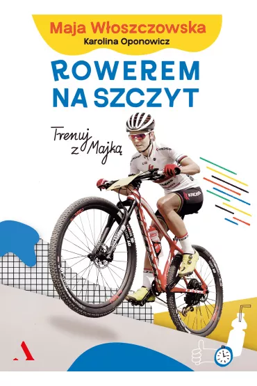 Rowerem na szczyt. Trenuj z Majk� - Maja W�oszczowska, Karolina Oponowicz