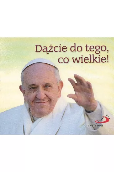 Pere�ka papieska 25 - D��cie do tego, co wielkie! - Papie� Franciszek - Jorge Mario Bergoglio Si
