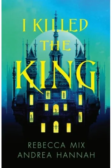 I Killed the King - Rebecca  Mix, Andrea Hannah