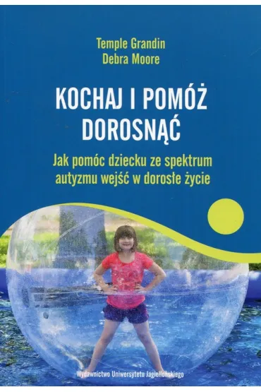 Kochaj i pom� dorosn�� - Temple Grandin, Debra Moore