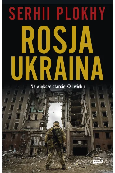 Rosja - Ukraina. Najwi�ksze starcie XXI wieku - Serhii Plokhy