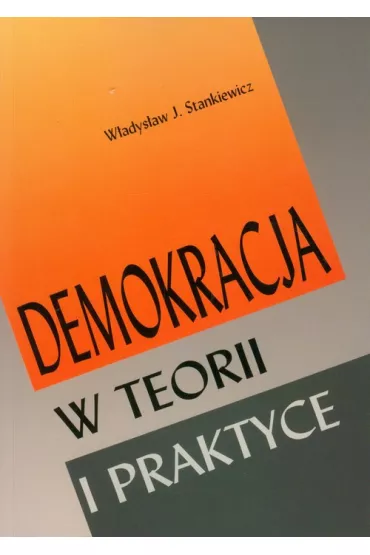 Demokracja w teorii i praktyce - W�adys�aw J. Stankiewicz