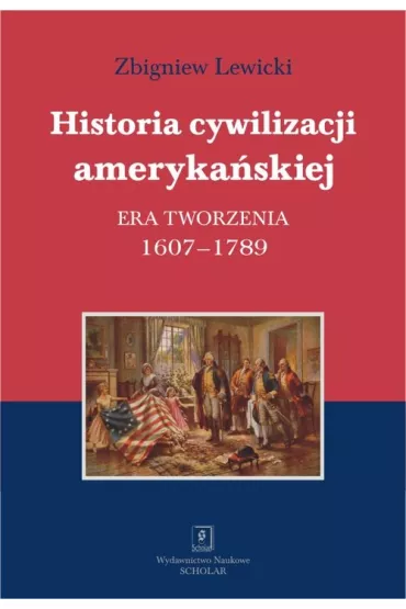 Historia cywilizacji ameryka�skiej. Era tworzenia - Zbigniew Lewicki