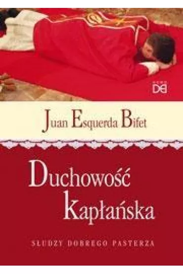 Duchowo�� kap�a�ska. S�udzy Dobrego Pasterza - Juan Esquerda Bifet