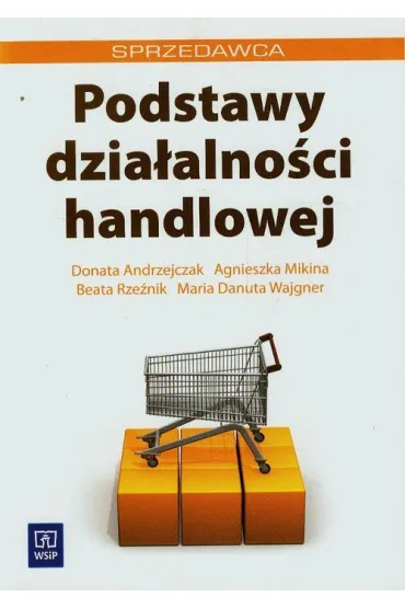 Podstawy dzia�alno�ci handlowej - Agnieszka Mikina, Beata Rze�nik, Donata Andrzejczak, Maria Danuta Wajgner