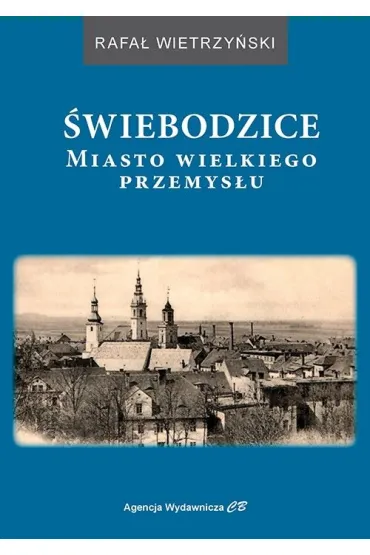 �wiebodzice. Miasto wielkiego przemys�u - Rafa�  Wietrzy�ski