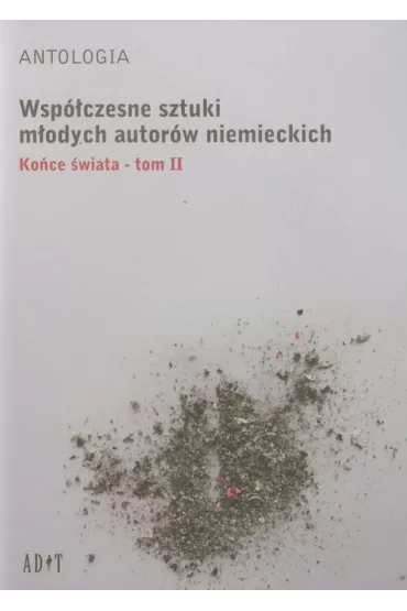 Wsp�czesne sztuki uznanych autor�w niemieckich Tom 2. Ko�ce �wiata - Becker Marc, Focke Ann-Christian, Schubert Jutta