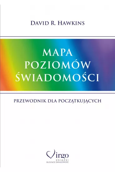 Mapa poziom�w �wiadomo�ci. Przewodnik dla pocz�tkuj�cych - David R. Hawkins