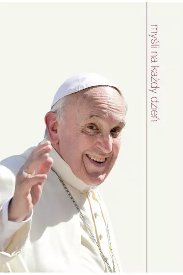 My�li na ka�dy dzie�. Papie� Franciszek