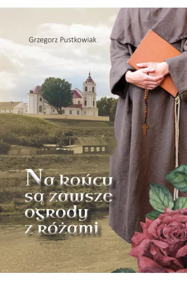 Na ko�cu s� zawsze ogrody z r�ami - Grzegorz Pustkowiak