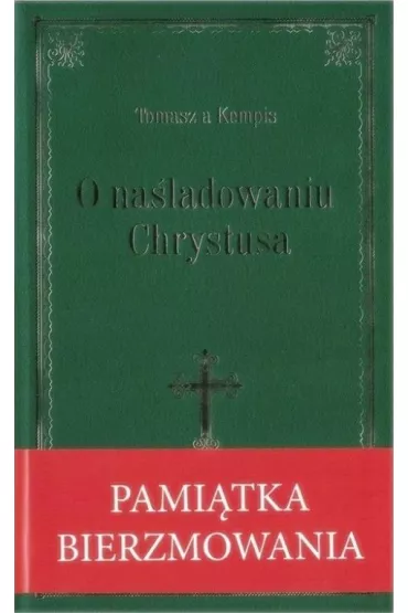 O naladowniu Chrystusa- Zielona oprawa bierzm. - Tomasz Kempis