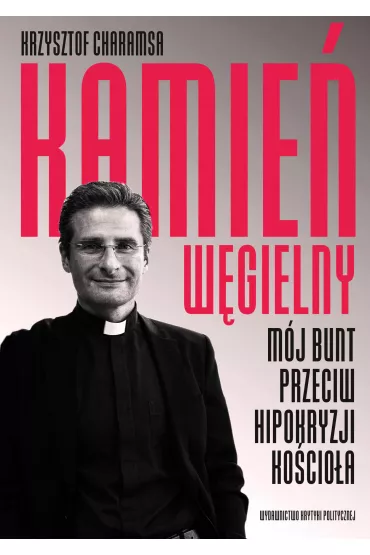 Kamie� w�gielny. M�j bunt przeciw hipokryzji ko�cio�a - Krzysztof Charamsa