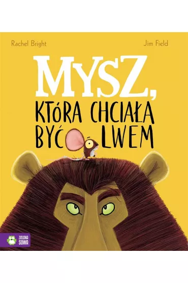 Mysz, kt�ra chcia�a by� lwem - Rachel Bright