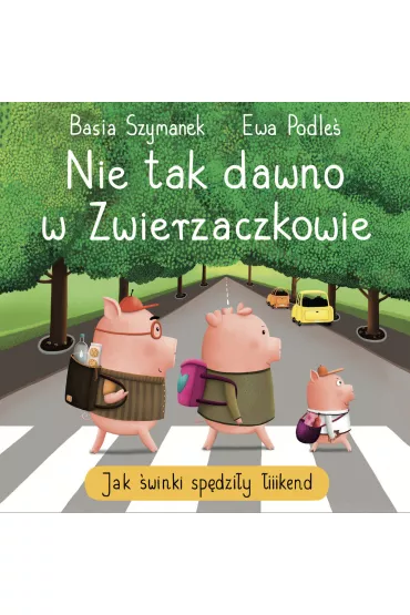 Nie tak dawno w Zwierzaczkowie. Jak �winki sp�dzi�y �iiiikend - Basia Szymanek