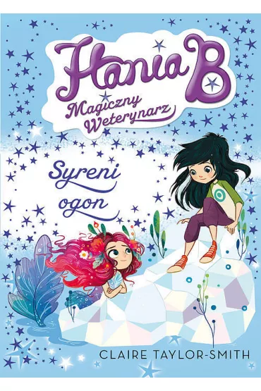 Hania B. Magiczny weterynarz. Syreni ogon - Claire Taylor-Smith