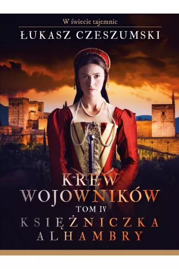 Krew wojownik�w tom 4  Ksi�niczka Alhambry - �ukasz Czeszumski