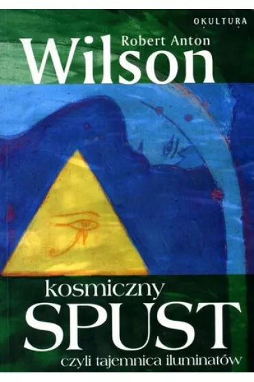 Kosmiczny spust, czyli tajemnica iluminat�w - Wilson Robert Anton