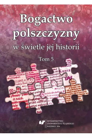 Bogactwo polszczyzny w �wietle jej historii. T. 5 - Joanna  Przyklenk