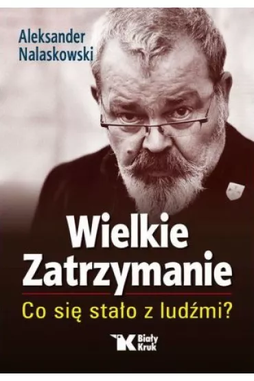 Wielkie Zatrzymanie. Co si� sta�o z lud�mi? - Aleksander Nalaskowski