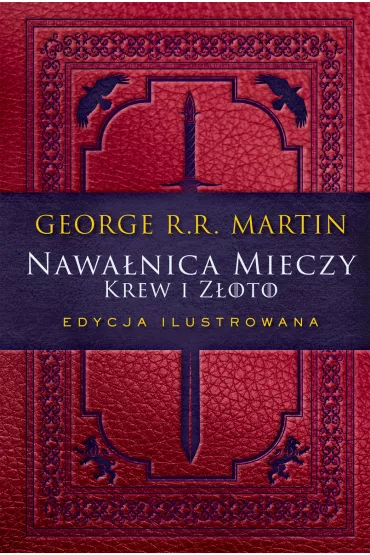 Krew i z�oto. Nawa�nica mieczy. Cz�� 2. Pie�� Lodu i Ognia. Tom 3. Edycja ilustrowana - George R. R. Martin