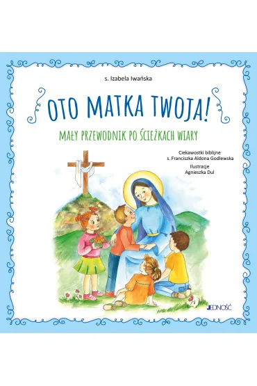 Oto Matka twoja. Ma�y przewodnik po �cie�kach wiary - Izabela Iwa�ska
