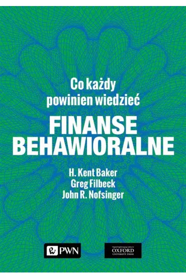 Finanse behawioralne. Co ka�dy powinien wiedzie� - John R Nofsinger, Greg  Filbeck, Kent H Baker
