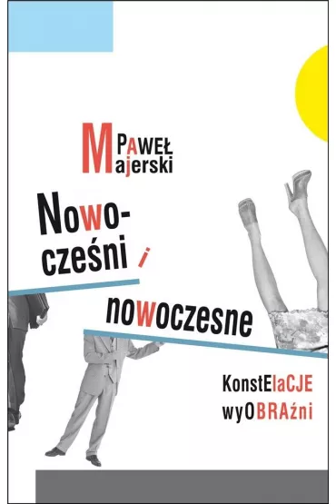 Nowocze�ni i nowoczesne. Konstelacje wyobra�ni - Pawe� Majerski