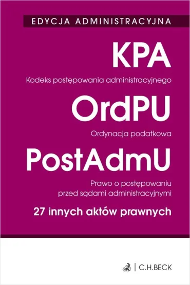 Kodeks post�powania administracyjnego. Ordynacja podatkowa. Prawo o post�powaniu przed s�dami administracyjnymi. 27 innych akt�w prawnych. Edycja administracyjna