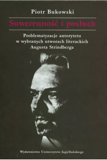 Suwerenno�� i pos�uch Problematyzacje autorytetu w wybranych utworach literackich Augusta Strindberga - Piotr Bukowski
