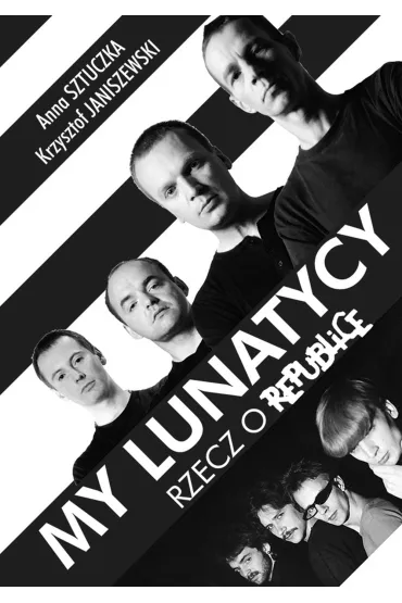 My Lunatycy Czyli Rzecz O Republice - Anna Sztuczka, Krzysztof Janiszewski