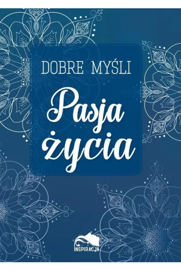 Dobre my�li. Pasja �ycia