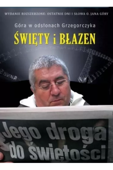 �wi�ty i b�azen. Jego droga do �wi�to�ci. Ostatnie dni i s�owa o. Jana G�ry - Jan Grzegorczyk