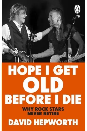 Hope I Get Old Before I Die - David Hepworth