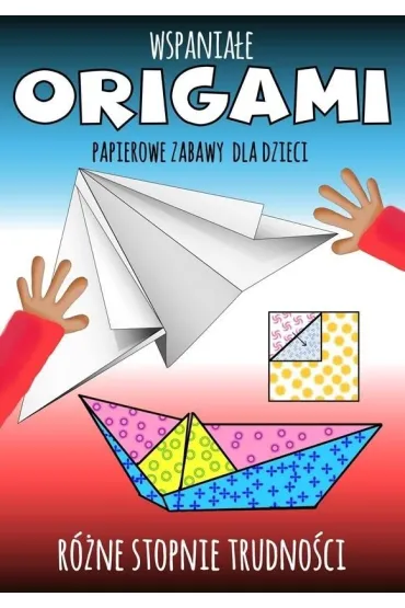 Wspania�e origami. Papierowe zabawy dla dzieci