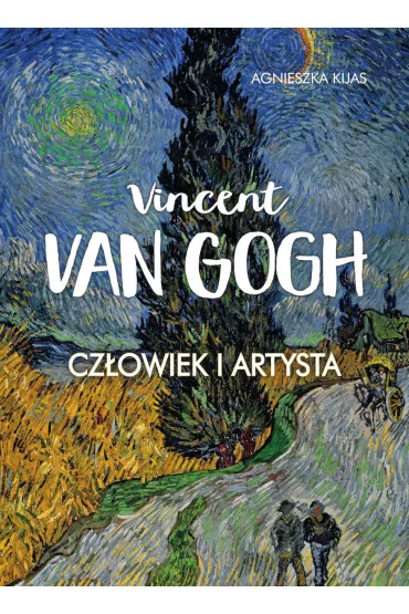 Vincent van Gogh. Czowiek i artysta - Agnieszka Kijas