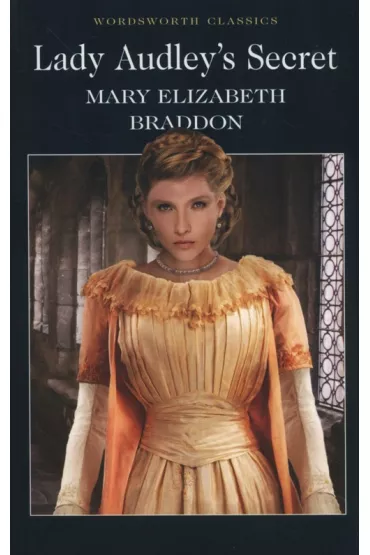 Lady Audley`s Secret. Wordsworth Classics wer. angielska - Mary Elizabeth Braddon