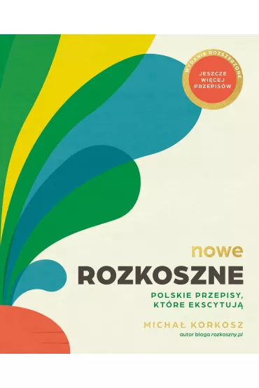 Nowe Rozkoszne. Polskie przepisy, kt�re ekscytuj� - Micha� Korkosz